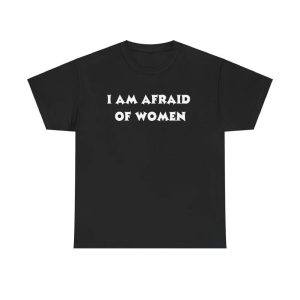 I Am Afraid Of Women