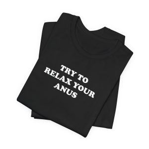 Try To Relax Your Anus T-Shirt - Image 2