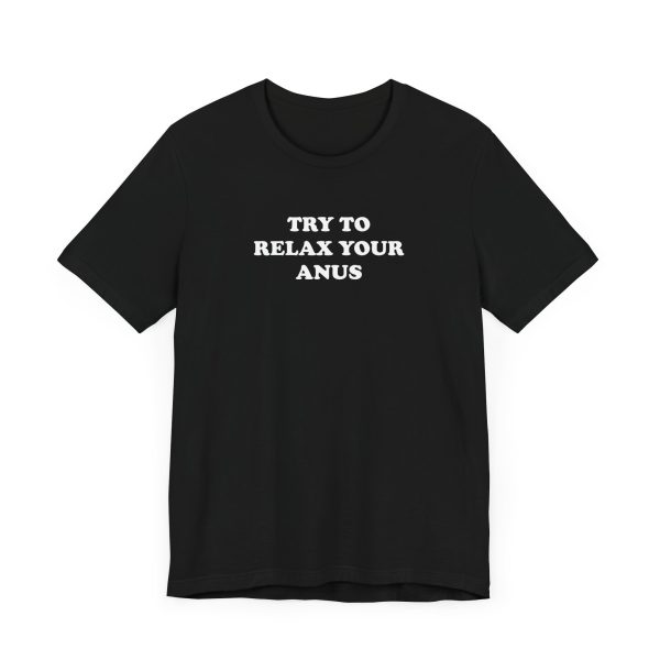 Try To Relax Your Anus T-Shirt