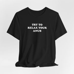 Try To Relax Your Anus T-Shirt - Image 3