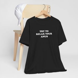 Try To Relax Your Anus T-Shirt - Image 5