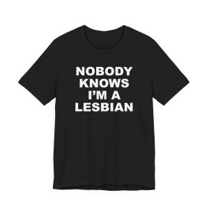 Nobody Knows I'm A Lesbian T-Shirt