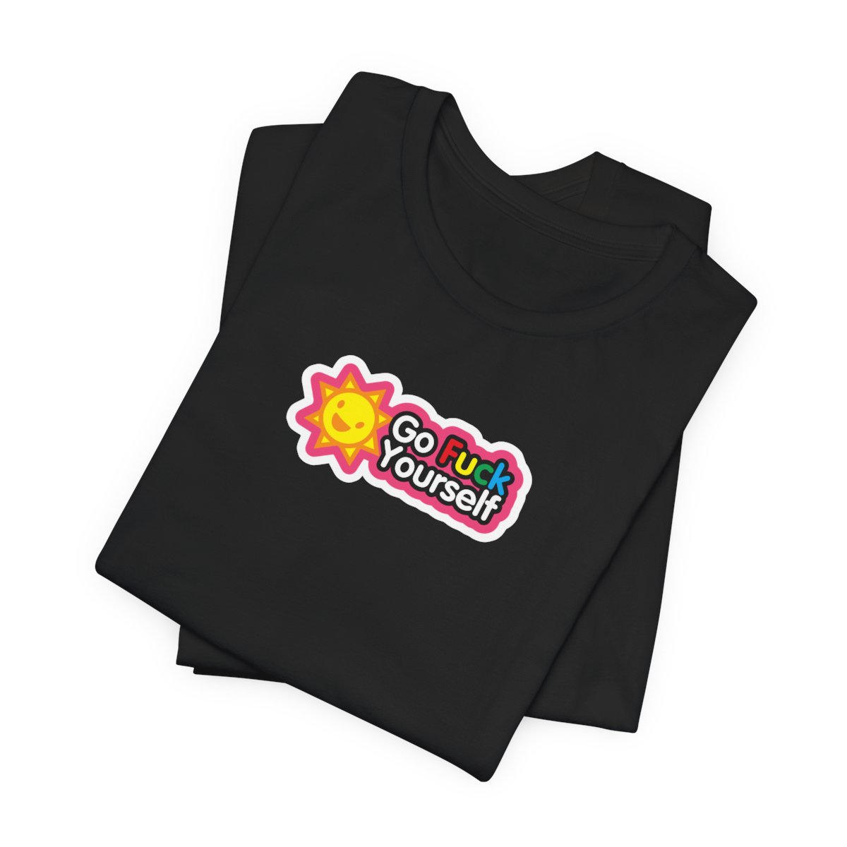 Go Fuck Yourself Sunshine T-Shirt