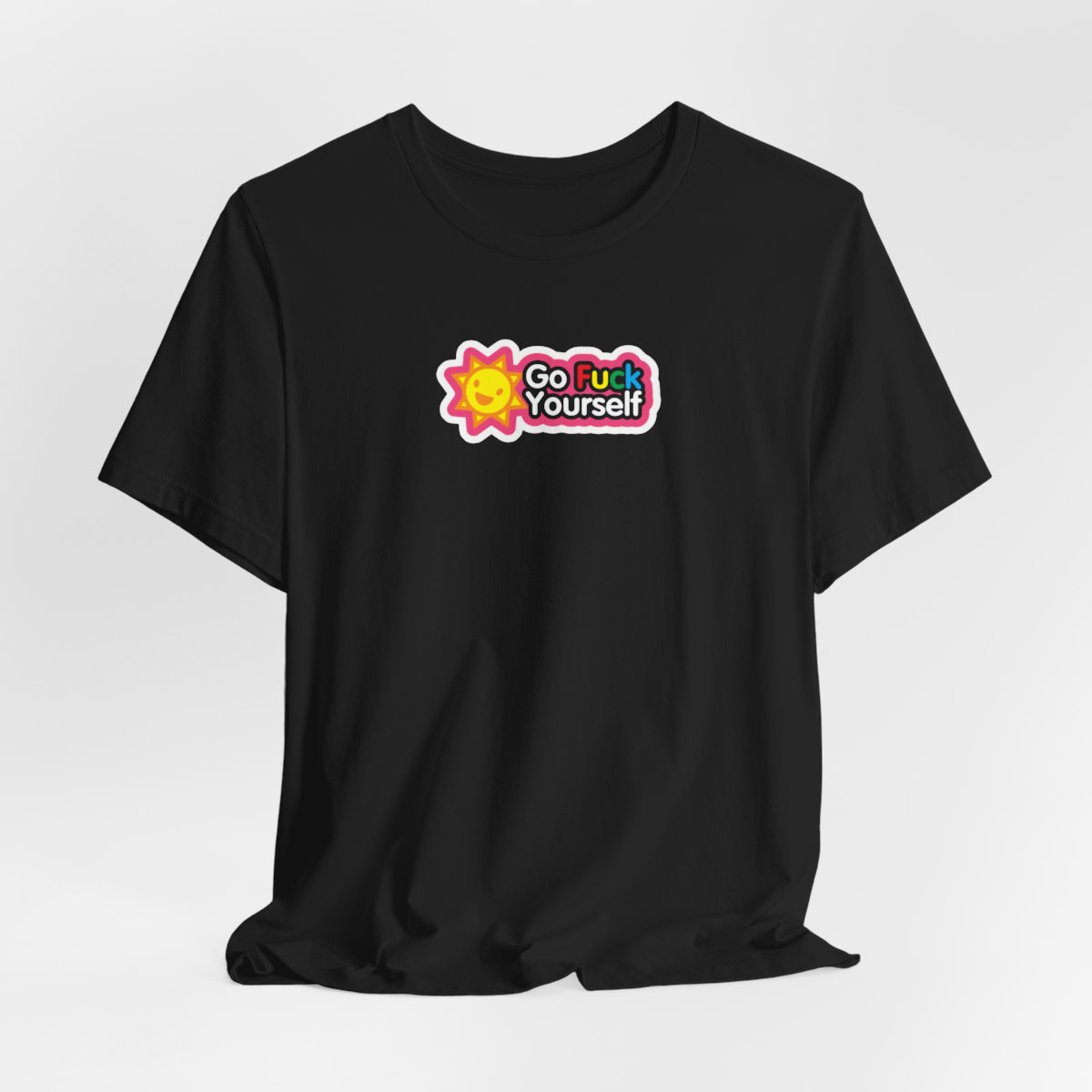 Go Fuck Yourself Sunshine T-Shirt