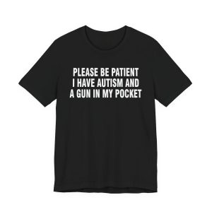 Please Be Patient I Have Autism T-Shirt